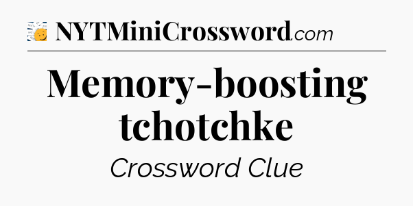 Memory-boosting tchotchke - 7 Little Words