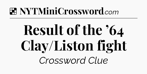 Result of the ’64 Clay/Liston fight NYT Crossword