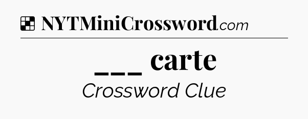 Solution: ___ carte - NYT Crossword