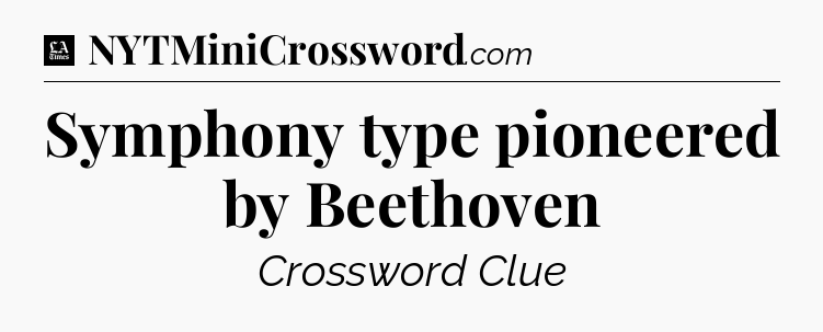 Symphony type pioneered by Beethoven - LA Times Crossword