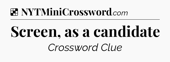 Solution: Screen, as a candidate - NYT Crossword