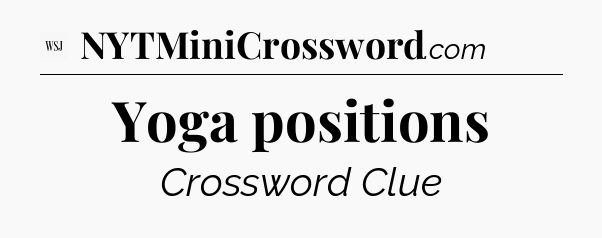 Yoga positions - WSJ Crossword