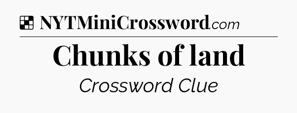Solution: Chunks of land - NYT Crossword