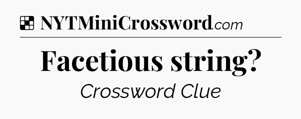 Solution: Facetious string - NYT Crossword