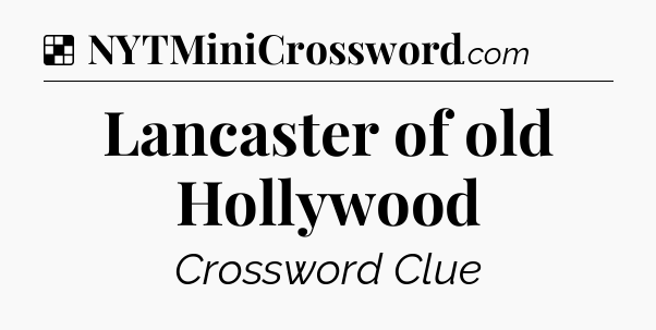 Solution: Lancaster of old Hollywood - NYT Crossword