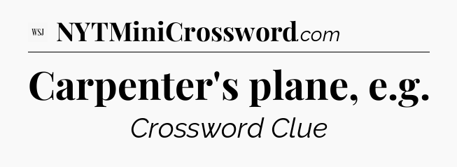 Carpenter's plane, e.g - WSJ Crossword