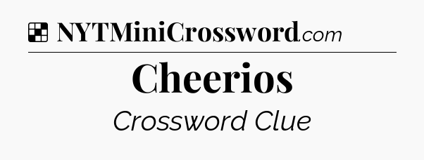 Solution: Cheerios - NYT Crossword