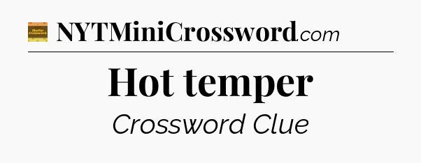 Hot temper crossword clue Eugene Sheffer
