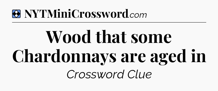Solution: Wood that some Chardonnays are aged in - NYT Mini Crossword