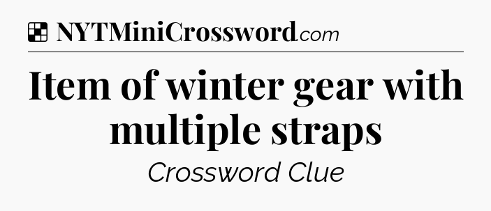 Solution: Item of winter gear with multiple straps - NYT Crossword