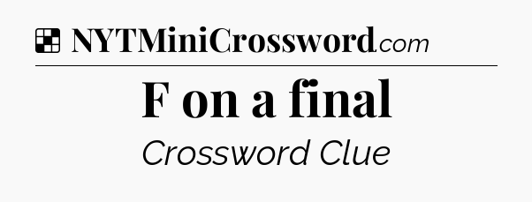 Solution: F on a final - NYT Crossword