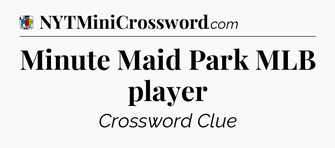 Minute Maid Park MLB player Crossword Clue