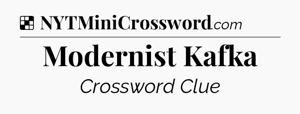 Solution: Modernist Kafka - NYT Crossword