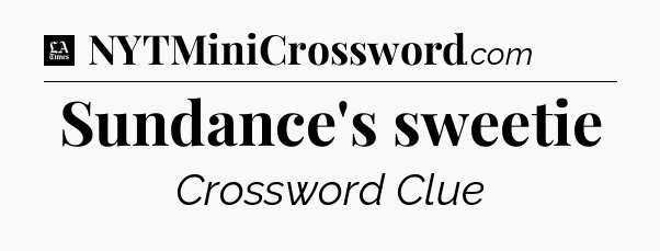 Sundance's sweetie - LA Times Crossword
