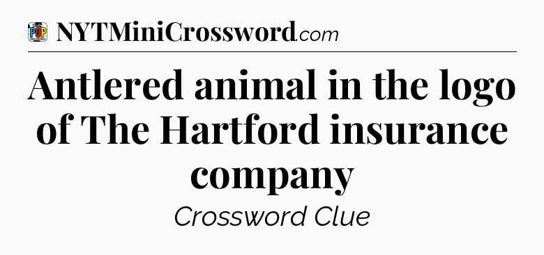 Antlered animal in the logo of The Hartford insurance company Crossword Clue