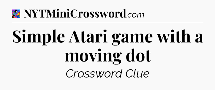 Simple Atari game with a moving dot Crossword Clue