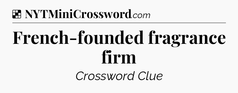 Solution: French-founded fragrance firm - NYT Crossword