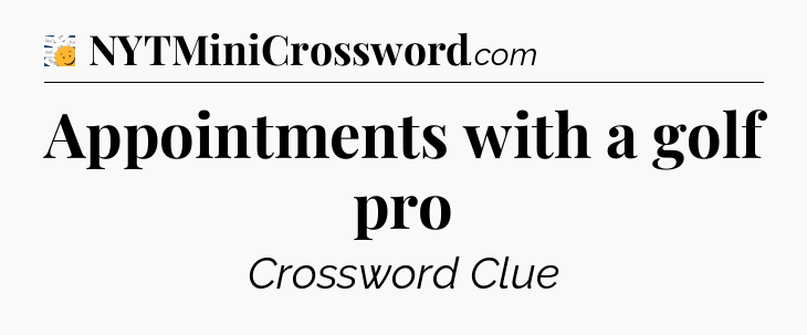 Appointments with a golf pro - 7 Little Words