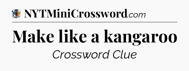 Make like a kangaroo Crossword Clue