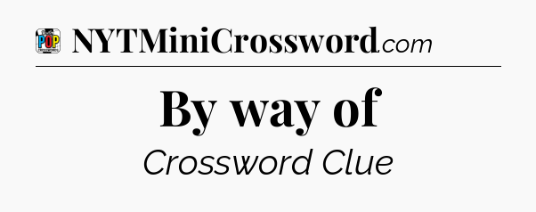 By way of Crossword Clue