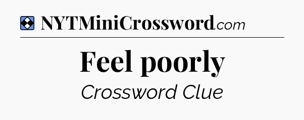 Solution: Feel poorly - NYT Mini Crossword