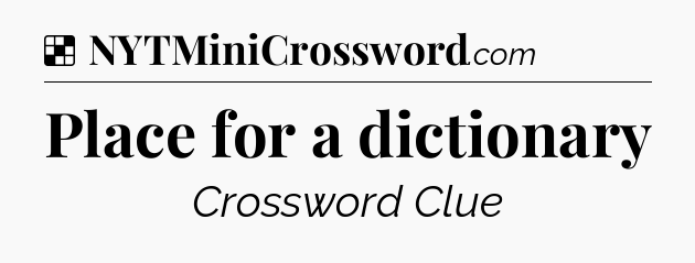 Solution: Place for a dictionary - NYT Crossword