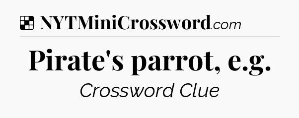 Solution: Pirate's parrot, e.g - NYT Crossword