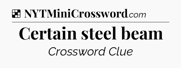 Solution: Certain steel beam - NYT Crossword