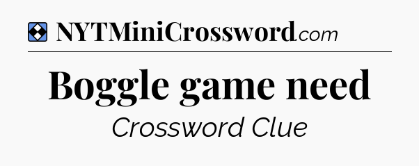 Solution: Boggle game need - NYT Mini Crossword