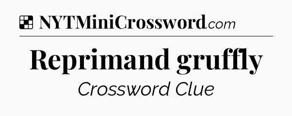 Solution: Reprimand gruffly - NYT Crossword