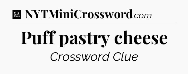 Puff pastry cheese - LA Times Crossword