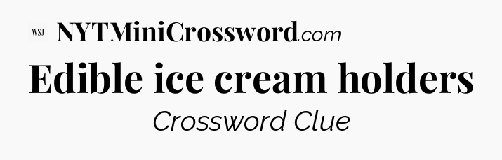 Edible ice cream holders - WSJ Crossword
