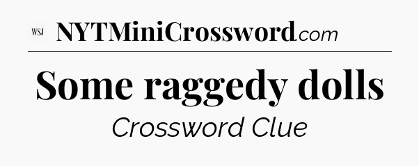 Some raggedy dolls - WSJ Crossword