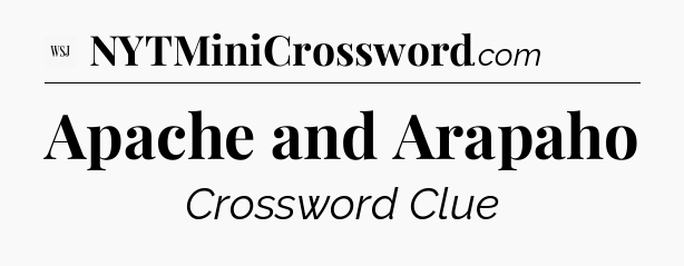 Apache and Arapaho - WSJ Crossword
