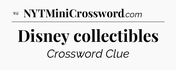 Disney collectibles - WSJ Crossword