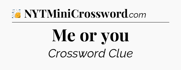 Me or you - 7 Little Words