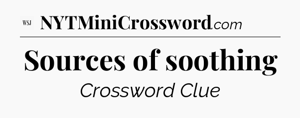 Sources of soothing - WSJ Crossword