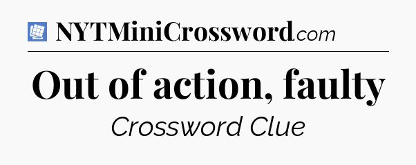 Out of action, faulty Puzzle Page Crossword Clue