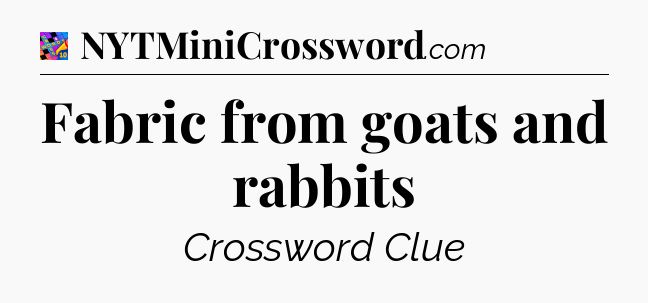 Fabric from goats and rabbits Crossword Clue