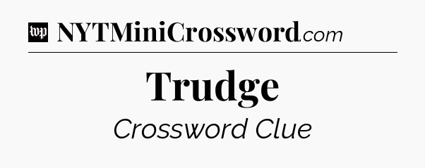 Trudge Crossword Clue