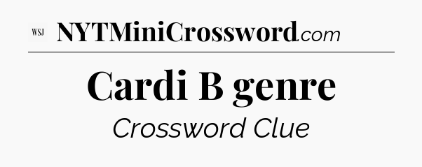 Cardi B genre - WSJ Crossword