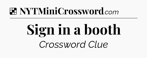 Solution: Sign in a booth - NYT Crossword