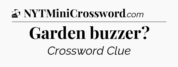 Garden buzzer - Daily Themed Mini Crossword
