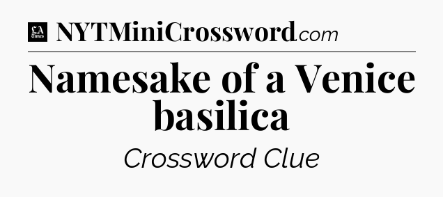 Namesake of a Venice basilica - LA Times Crossword