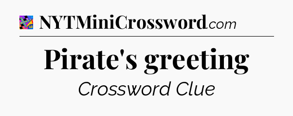 Pirate's greeting Crossword Clue