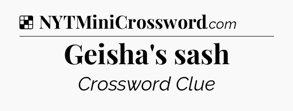 Solution: Geisha's sash - NYT Crossword