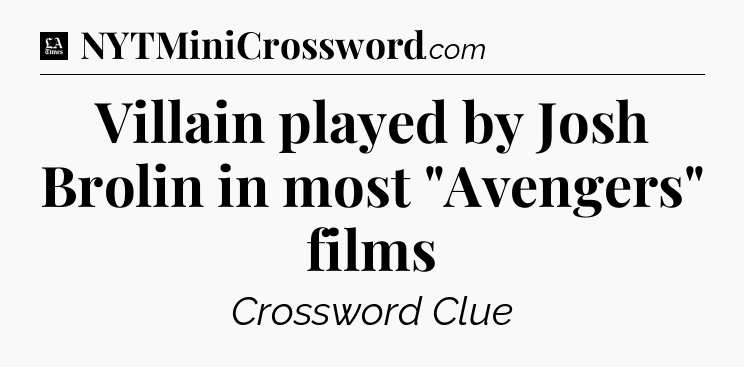 Villain played by Josh Brolin in most 