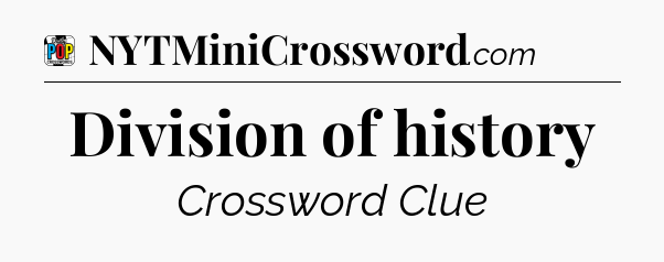 Division of history Crossword Clue
