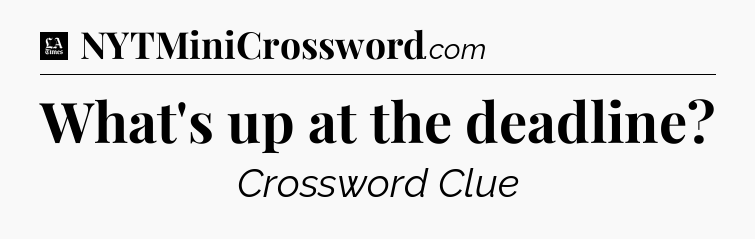 What's up at the deadline - LA Times Crossword