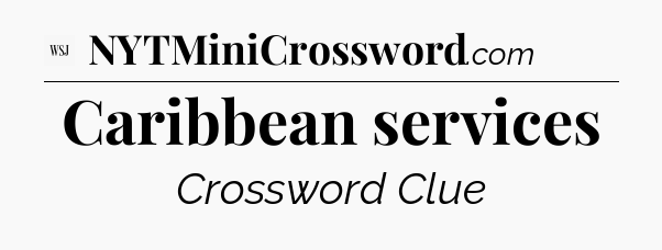 Caribbean services - WSJ Crossword